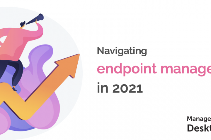 5 trends that will define endpoint management in 2021 and beyond